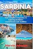 Sardinia travel guide 2024-2025: Your complete companion to exploring Sardinia's coastal beauty and tradition