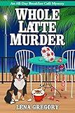 Whole Latte Murder (All-Day Breakfast Cafe Mystery Book 5)