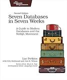 Seven Databases in Seven Weeks: A Guide to Modern Databases and the NoSQL Movement