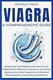 Viagra - A Comprehensive Guide: Rediscover Confidence with How to Use Sildenafil for Effective Treatment of Erectile Dysfunction, Male Impotence, Enhanced Sexual Health, and Lasting Satisfaction