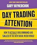 Day Trading Attention: How to Actually Build Brand and Sales in the New Social Media World