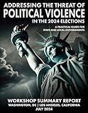 ADDRESSING THE THREAT OF POLITICAL VIOLENCE IN THE 2024 ELECTIONS: A PRACTICAL GUIDE FOR STATE AND LOCAL GOVERNMENTS