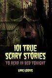 101 True Scary Stories to Read in Bed Tonight