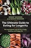 The Ultimate Guide to Eating for Longevity: The Macrobiotic Way to Live a Long, Healthy, and Happy Life