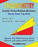 Trigonometry Essentials Practice Workbook with Answers: Master Basic Trig Skills: Improve Your Math Fluency Series