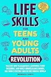 LIFE SKILLS FOR TEENS AND YOUNG ADULTS REVOLUTION: MASTER TIME MANAGEMENT, EMPOWER YOUR DECISIONS, AND BUILD UNBREAKABLE BONDS, ALL WHILE STAYING SAFE IN THE DIGITAL WORLD