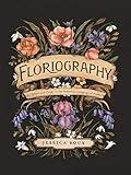 Floriography: An Illustrated Guide to the Victorian Language of Flowers (Volume 1) (Hidden Languages)