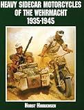 Heavy Sidecar Motorcycles of the Wehrmacht (Schiffer Military/Aviation History)