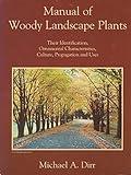 Manual of Woody Landscape Plants: Their Identification, Ornamental Characteristics, Culture, Propagation and Uses