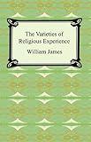 The Varieties of Religious Experience [with Biographical Introduction]