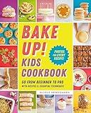 Bake Up! Kids Cookbook: Go from Beginner to Pro with Recipes and Essential Techniques