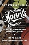 The Average Joe's Super Sports Almanac: All-Star Stats, Amazing Facts, and Inspiring Stories