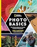 National Geographic Photo Basics: The Ultimate Beginner's Guide to Great Photography