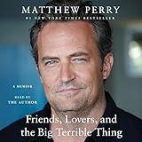 Friends, Lovers, and the Big Terrible Thing: A Memoir