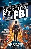 Recruited by the FBI: A 10 - 16 Christian Spy Action-Adventure!: Christian Action Books for Upper Middle Grade & Teens (A Sneaky Inc. Spy Adventure Book 1)