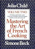 Mastering the Art of French Cooking, Vol. 2: A Classic Continued: A New Repertory of Dishes and Techniques Carries Us into New Areas