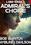 Admiral’s Choice : Laim-Saga 1: Space Opera and Galactic Empire Epos (Laim Series)