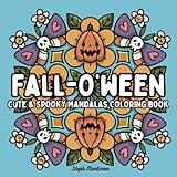 Fall-O'Ween Cute and Spooky Mandalas Coloring Book for Teens and Adults: For Cozy Stress Relief and Mindfulness (Mindful Mandalas & Patterns)