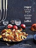 Little Book of Jewish Feasts: (Jewish Holiday Cookbook, Kosher Cookbook, Holiday Gift Book)