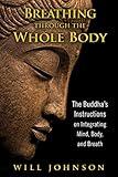 Breathing through the Whole Body: The Buddha's Instructions on Integrating Mind, Body, and Breath