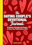 The Dating Couple's Devotional Journal: 52 Weeks of Prompts and Prayers to Grow Your Relationship in Faith