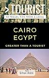 GREATER THAN A TOURIST- CAIRO EGYPT: 50 Travel Tips From a Local