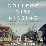 College Girl, Missing: The True Story of How a Young Woman Disappeared in Plain Sight