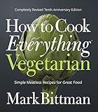 How To Cook Everything Vegetarian: Completely Revised Tenth Anniversary Edition (How to Cook Everything Series, 3)