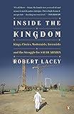 Inside the Kingdom: Kings, Clerics, Modernists, Terrorists, and the Struggle for Saudi Arabia