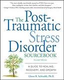 The Post-Traumatic Stress Disorder Sourcebook: A Guide to Healing, Recovery, and Growth