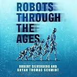 Robots Through the Ages: A Science Fiction Anthology