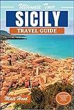 SICILY TRAVEL GUIDE: Updated Complete Companion to Navigate the Mediterranean Island: Experience Historical, Cultural Overview, Astounding church ... Attractions (Ultimate Tour Travel Guide)