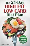 The 21-Day High Fat Low Carb Diet Plan: 100+ Easy Low Carb Recipes