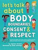 Let's Talk About Body Boundaries, Consent and Respect: Teach children about body ownership, respect, feelings, choices and recognizing bullying behaviors