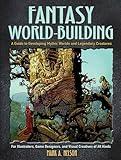 Fantasy World-Building: A Guide to Developing Mythic Worlds and Legendary Creatures (Dover Art Instruction)