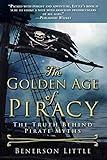 The Golden Age of Piracy: The Truth Behind Pirate Myths