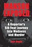 Manson Exposed: A Reporter’s 50-Year Journey into Madness and Murder