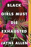 Black Girls Must Die Exhausted: A Novel (Black Girls Must Die Exhausted, 1)