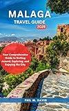 MALAGA TRAVEL GUIDE 2025: Your Comprehensive Guide to Getting Around, Exploring, and Enjoying the City (TOURIST GUIDE Book 11)