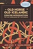 Old Norse - Old Icelandic: Concise Introduction to the Language of the Sagas (Viking Language Old Norse Icelandic Series)