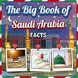 The Big Book of Saudi Arabia Facts: An Educational Country Travel Picture Book for Kids about History, Destination Places, Animals, and Many More