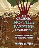 The Organic No-Till Farming Revolution: High-Production Methods for Small-Scale Farmers