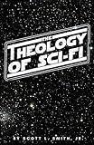 The Theology of Sci-Fi: The Christian’s Guide to the Galaxy