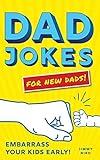 Dad Jokes for New Dads: The Ultimate New Dad Christmas Gift to Embarrass Your Kids Early with 500+ Jokes! (World's Best Dad Jokes Collection)