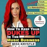 How to Keep Your Dukes Up in the Music Business: Your Guide to Crushing the Music Industry