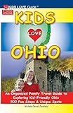 KIDS LOVE OHIO, 8th Edition: An Organized Family Travel Guide to Kid-Friendly Ohio. 500 Fun Stops & Unique Spots (Kids Love Travel Guides)