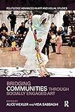 Bridging Communities through Socially Engaged Art (Routledge Advances in Art and Visual Studies)