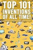 Top 101 Inventions Of All Time! - Intriguing Facts & Trivia About History’s Greatest Inventions!