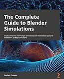 Learn Blender Simulations the Right Way: Create attractive and realistic animations with Mantaflow, rigid and soft bodies, and Dynamic Paint