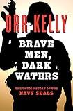 Brave Men, Dark Waters: The Untold Story of the Navy SEALs